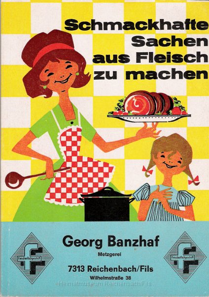 buch6.jpg - Buch "Schmackhafte Sachen aus Fleisch zu machen", überreicht durch Metzgerei Georg Banzhaf, Wilhelmstraße 38, 7313 Reichenbach/Fils.